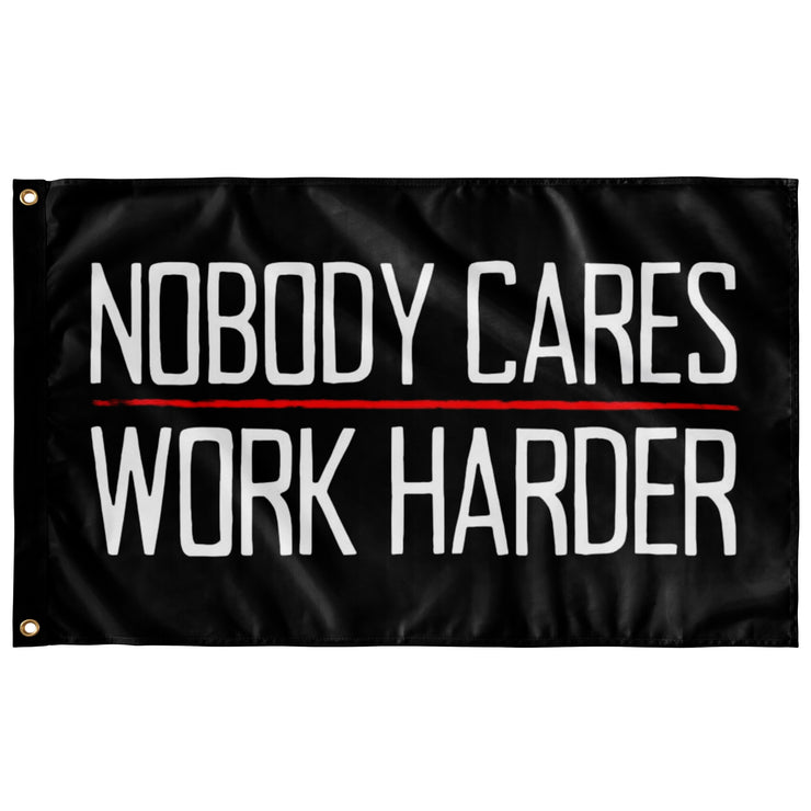 "Nobody Cares, Work Harder" Wall Flag