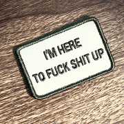i'm here to fuck shit up Morale patch for tactical or crossfit training